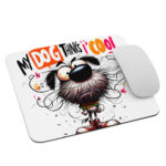 My Dog Thinks I Cool Mouse Pad