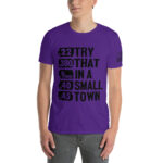 Try That In A Small Town Short-Sleeve Unisex T-Shirt