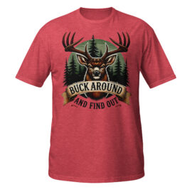 Buck Around Find Out Unisex T-Shirt